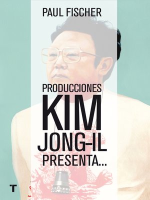 cover image of Producciones Kim Jong-Il presenta...